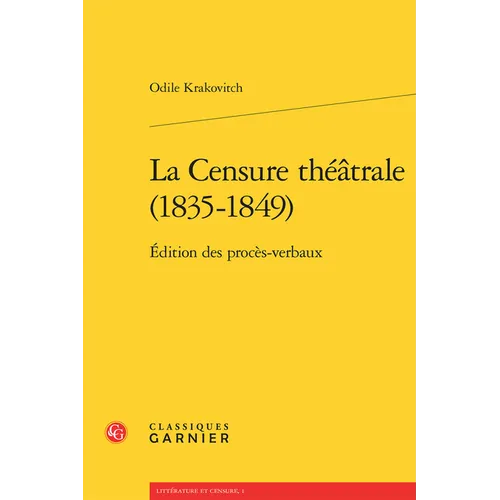 La Censure Theatrale (1835-1849): Edition Des Proces-Verbaux