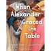 When Alexander Graced the Table
