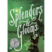 Splendors and Glooms