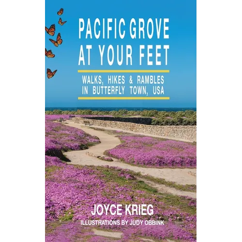 Pacific Grove at Your Feet: Walks, Hikes & Rambles