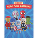 Crochet Hero Doll Patterns: Create Adorable Hero Dolls with Easy-to-Follow Crochet Patterns, Beginner-Friendly Patterns