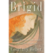 Brigid: History, Mystery, and Magick of the Celtic Goddess