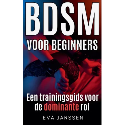 BDSM Voor Beginners: Een trainingsgids voor de dominante rol