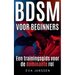 BDSM Voor Beginners: Een trainingsgids voor de dominante rol