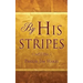 By His Stripes