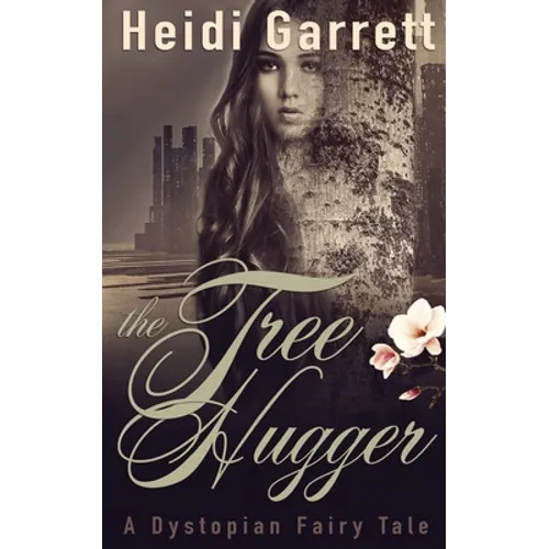 The Tree Hugger: A Dystopian Fairy Tale