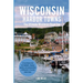 Wisconsin Harbor Towns: The Ultimate Wisconsin Road Trip