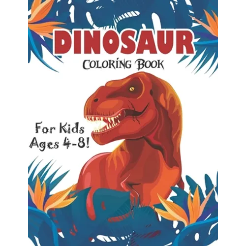 Dinosaur Coloring Book for Kids Ages 4-8!: 40 Fun and Dinosaur Coloring Pages (volume 3)