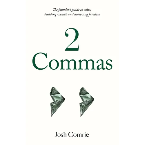 2 Commas: The founder's guide to exits, building wealth and achieving freedom