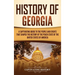 History of Georgia: A Captivating Guide to the People and Events That Shaped the History of the Peach State of the United States of Americ
