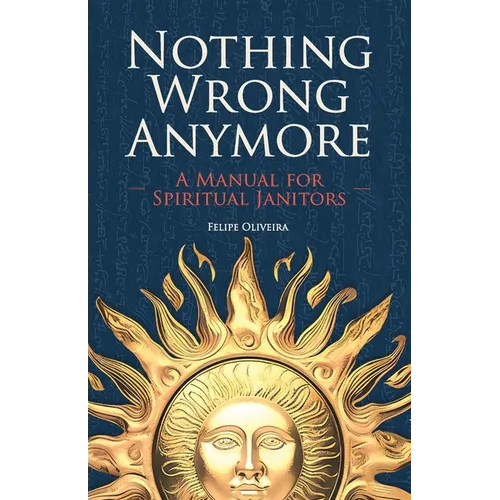 Nothing Wrong Anymore: A Manual for Spiritual Janitors