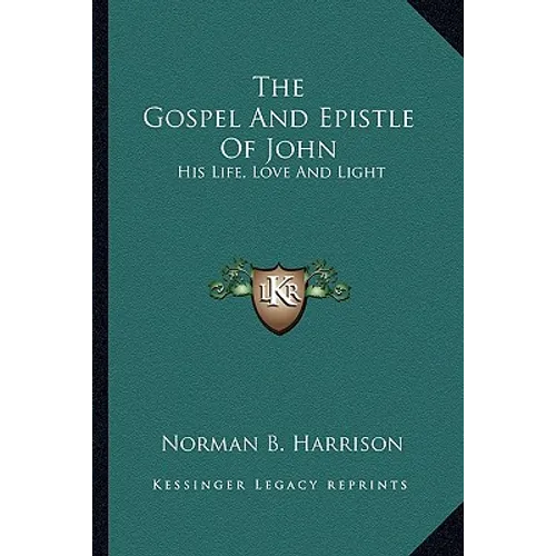 The Gospel And Epistle Of John: His Life, Love And Light