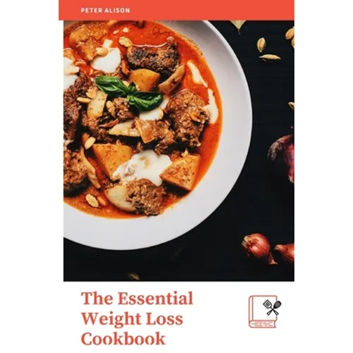 The Essential Weight Loss Cookbook: 600+ Delicious Guaranteed Recipes to easily burn fat, Boost your metabolism, shed pounds, and live a healthy life