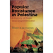 Popular Resistance in Palestine: A History of Hope and Empowerment