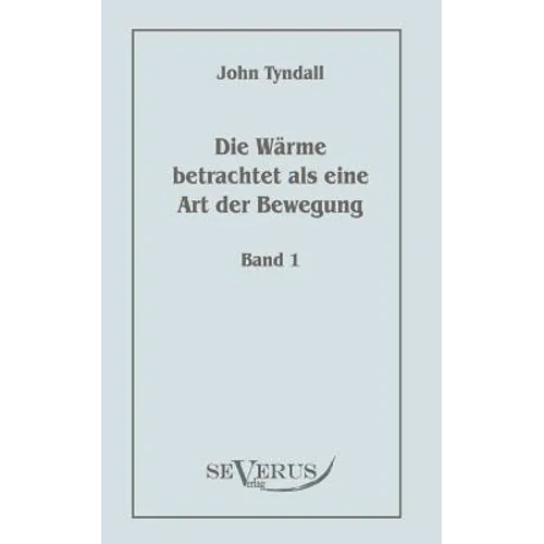 Die Wärme betrachtet als eine Art der Bewegung, Bd. 1