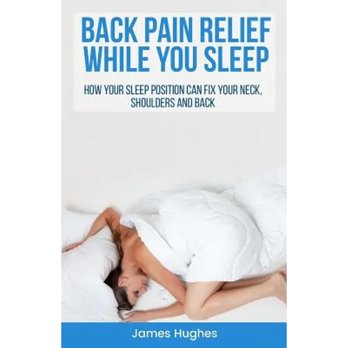 Back pain relief - while you sleep: How your sleep position can fix your neck, shoulders and back