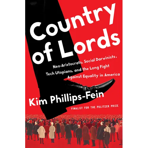 Country of Lords: Neo-Aristocrats, Social Darwinists, Tech Utopians, and the Long Fight Against Equality in America