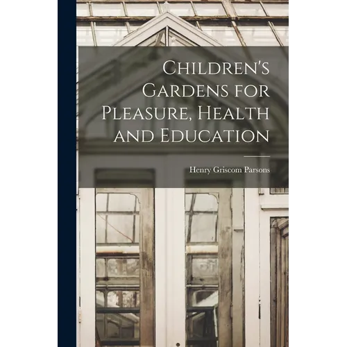 Children's Gardens for Pleasure, Health and Education
