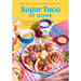 Sugar Taco at Home: Plant-Based Mexican Recipes from Our L.A. Restaurant