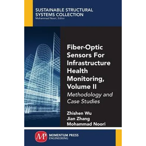 Fiber-Optic Sensors For Infrastructure Health Monitoring, Volume II: Methodology and Case Studies