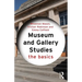 Museum and Gallery Studies: The Basics