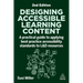 Designing Accessible Learning Content: A Practical Guide to Applying Best-Practice Accessibility Standards to L&d Resources