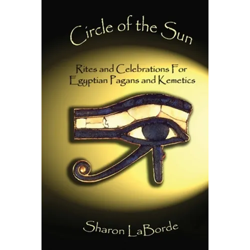 Circle of the Sun: Rites and Celebrations for Egyptian Pagans and Kemetics