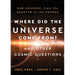 Where Did the Universe Come From? and Other Cosmic Questions: Our Universe, from the Quantum to the Cosmos