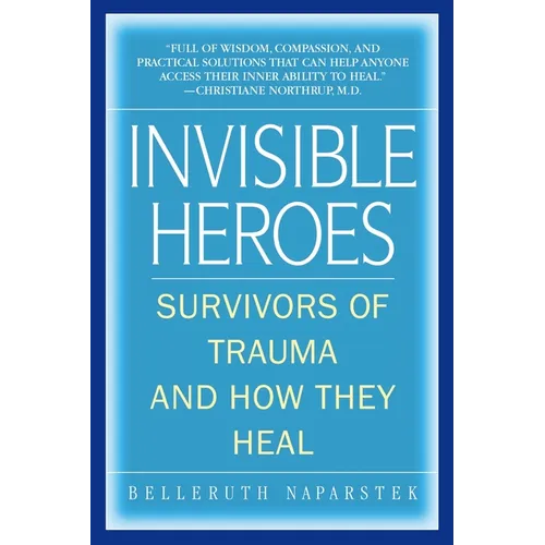 Invisible Heroes: Survivors of Trauma and How They Heal