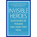 Invisible Heroes: Survivors of Trauma and How They Heal