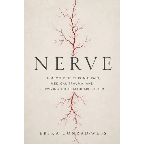Nerve: A Memoir of Chronic Pain, Medical Trauma, and Surviving the Healthcare System