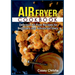 Air Fryer Cookbook: Delicious Air Fryer Recipes for Beginners and Advanced Users