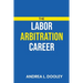 The Labor Arbitration Career