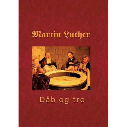 Martin Luther - Den hellige dåb: Den hellige Dåb 1535 - dåb og tro