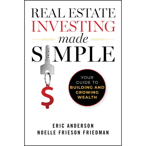 Real Estate Investing Made Simple: Your Guide to Building and Growing Wealth