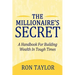 The Millionaire's Secret: A Handbook for Building Wealth in Tough Times