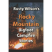 Rusty Wilson's Rocky Mountain Bigfoot Campfire Stories