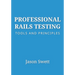 Professional Rails Testing: Tools and Principles