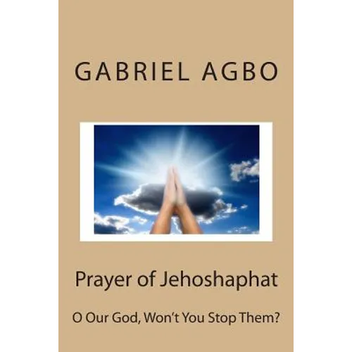 Prayer of Jehoshaphat: O Our God, Won't You Stop Them?