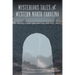 Mysterious Tales of Western North Carolina