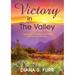 Victory in The Valley: 7 Secrets to Overcoming Life's Worst and Savoring Life's Best