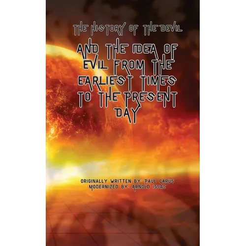 The History of the Devil: And the Idea of Evil from the Earliest Times to the Present Day
