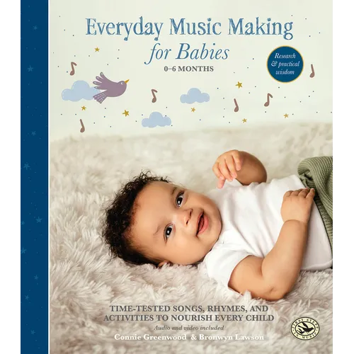 Everyday Music Making for Babies (0-6 Months): Time-Tested Songs, Rhymes, and Activities to Nourish Every Child