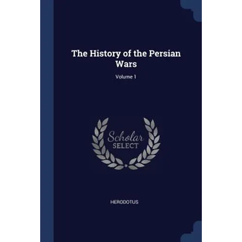 The History of the Persian Wars; Volume 1