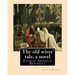 The old wives' tale, By Arnold Bennett A NOVEL: Enoch Arnold Bennett