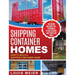 Shipping Container Homes: How to Build a Shipping Container Home - Including Building Tips, Techniques, Plans, Designs, and Startling Ideas