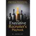 The Executive Recruiter's Playbook: Winning Strategies for Finding Exceptional Leaders & Building a Sustainable Executive Recruiting Strategy