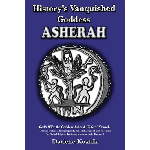 Asherah: History's Vanquished Goddess