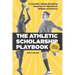 The Athletic Scholarship Playbook: A Complete College Recruiting Roadmap for High School Athletes and Parents