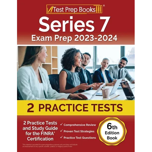 Series 7 Exam Prep 2024-2025: 2 Practice Tests and Study Guide for the FINRA Certification [6th Edition Book]